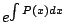 $e^{\int P(x) dx} $