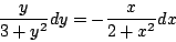 \begin{displaymath}
\frac{y}{3 + y^2} dy = - \frac{x}{2 + x^2} dx
\end{displaymath}