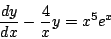 \begin{displaymath}
\frac{dy}{dx} - \frac{4}{x} y = x^5 e^x
\end{displaymath}