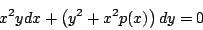 \begin{displaymath}
x^ 2 y dx + \left( y^ 2 + x^ 2 p(x) \right) dy = 0
\end{displaymath}