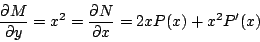 \begin{displaymath}
\frac{\partial M}{\partial y} = x^2 = \frac{\partial N}{\partial x} = 2x P(x) + x^2 P^{\prime}(x)
\end{displaymath}