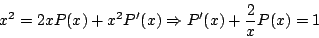 \begin{displaymath}
x^2 = 2x P(x) + x^2 P^{\prime}(x) \Rightarrow P^{\prime}(x) + \frac{2}{x} P(x) = 1
\end{displaymath}