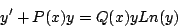 \begin{displaymath}
y^{\prime} + P(x) y = Q(x) y Ln(y)
\end{displaymath}