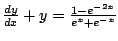$\frac{dy}{dx} + y = \frac{1 - e^{-2x}}{e^x + e^{-x}} $