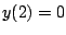 $y(2)=0$