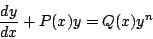 \begin{displaymath}
\frac{dy}{dx} + P(x)y = Q(x) y^n
\end{displaymath}