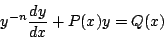 \begin{displaymath}
y^{-n} \frac{dy}{dx} + P(x) y = Q(x)
\end{displaymath}