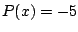$P(x)=-5$