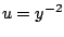 $u = y^{-2}$