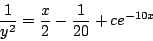 \begin{displaymath}
\frac{1}{y^2} = \frac{x}{2} - \frac{1}{20} + c e^{-10x}
\end{displaymath}