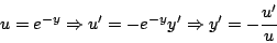 \begin{displaymath}
u = e^{-y} \Rightarrow u^{\prime} = - e^{-y} y^{\prime} \Rightarrow y^{\prime}= -\frac{u^{\prime}}{u}
\end{displaymath}