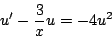 \begin{displaymath}
u^{\prime} - \frac{3}{x} u = -4u^2
\end{displaymath}