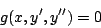 \begin{displaymath}
g(x,y^{\prime},y^{\prime \prime})=0
\end{displaymath}