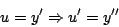 \begin{displaymath}
u = y^{\prime} \Rightarrow u^{\prime} = y^{\prime \prime}
\end{displaymath}