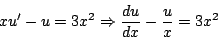 \begin{displaymath}
xu^{\prime} - u = 3x^2 \Rightarrow \frac{du}{dx} - \frac{u}{x} = 3x^2
\end{displaymath}