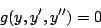 \begin{displaymath}
g(y,y^{\prime},y^{\prime \prime})=0
\end{displaymath}