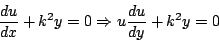 \begin{displaymath}
\frac{du}{dx} + k^2 y = 0 \Rightarrow u \frac{du}{dy} + k^2 y = 0
\end{displaymath}