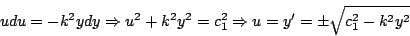 \begin{displaymath}
u du = -k^2 y dy \Rightarrow u^2 + k^2 y^2 = c^2_1 \Rightarrow u=y^{\prime}= \pm \sqrt{c^2_1 - k^2y^2}
\end{displaymath}