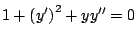 $1 + \left( y^{\prime} \right)^2 + y y^{\prime \prime}=0 $