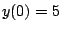 $y(0)=5$
