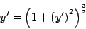\begin{displaymath}
y^{\prime} = \left( 1 + \left( y^{\prime} \right)^2 \right)^{\frac{3}{2}}
\end{displaymath}