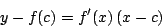 \begin{displaymath}
y - f(c) = f^{\prime} (x) \left( x - c \right)
\end{displaymath}