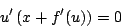 \begin{displaymath}
u^{\prime} \left( x + f^{\prime} (u) \right) = 0
\end{displaymath}