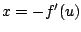 $x = -f^{\prime}(u)$