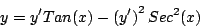 \begin{displaymath}
y = y^{\prime} Tan(x) - \left( y^{\prime} \right)^2 Sec^2 (x)
\end{displaymath}