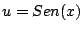 $u = Sen(x)$