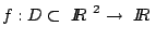 $f: D \subset \mbox{$\ I \hspace{-1.23mm} R $\ }^2 \rightarrow \mbox{$\ I \hspace{-1.23mm} R $\ }$