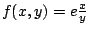 $f(x,y)=e{\frac{x}{y} }$