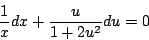 \begin{displaymath}
\frac{1}{x} dx + \frac{u}{1 + 2 u^2} du =0
\end{displaymath}