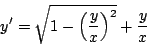 \begin{displaymath}
y^{\prime} = \sqrt{1 - \left( \frac{y}{x} \right)^2} + \frac{y}{x}
\end{displaymath}