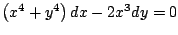 $\left( x^4 + y^4 \right) dx - 2x^3 dy =0$