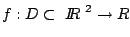 $f: D \subset \mbox{$\ I \hspace{-1.23mm} R $\ }^2 \rightarrow R$