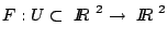 $F: U \subset \mbox{$\ I \hspace{-1.23mm} R $\ }^2 \rightarrow \mbox{$\ I \hspace{-1.23mm} R $\ }^2$