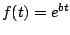 $ f(t)=e^{bt}$
