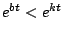 $ e^{bt} < e^{kt}$