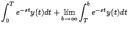 $\displaystyle \int_0^T e^{-st}y(t) dt + \lim_{b \rightarrow \infty} \int_T^b e^{-st} y(t) dt$
