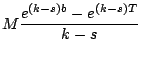 $\displaystyle M \frac{e^{(k-s)b} - e^{(k-s)T} }{k-s}$