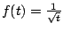 $ f(t)=\frac{1}{\sqrt{t}}$