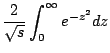 $\displaystyle \frac{2}{\sqrt{s}} \int_0^{\infty} e^{-z^2} dz$