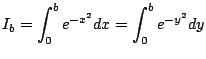 $\displaystyle I_b = \int_0^b e^{-x^2} dx = \int_0^b e^{-y^2} dy
$