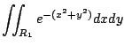 $\displaystyle \iint_{R_1} e^{-(x^2 + y^2)} dx dy$