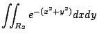 $\displaystyle \iint_{R_2} e^{-(x^2 + y^2)} dx dy$