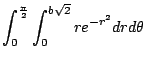 $\displaystyle \int_0^{\frac{\pi}{2}} \int_0^{b\sqrt{2}} r e^{-r^2} dr d\theta$