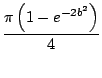 $\displaystyle \frac{\pi \left(1 -e^{-2b^2} \right)}{4}$