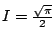 $ I = \frac{\sqrt{\pi}}{2}$