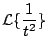 $\displaystyle {\cal L} \{ \frac{1}{t^2}\}
$